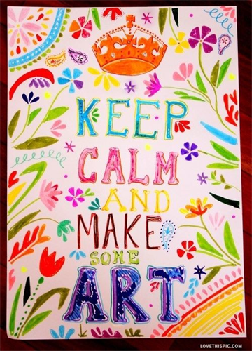 Keep calm and make some art